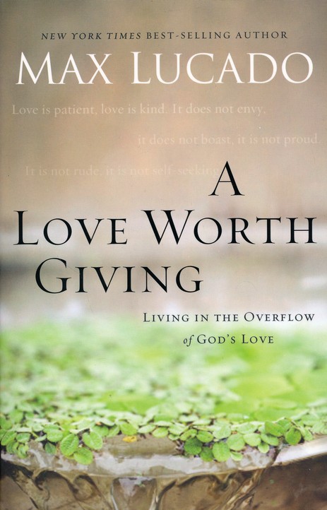 A Love Worth Giving: Living in the Overflow of God’s Love