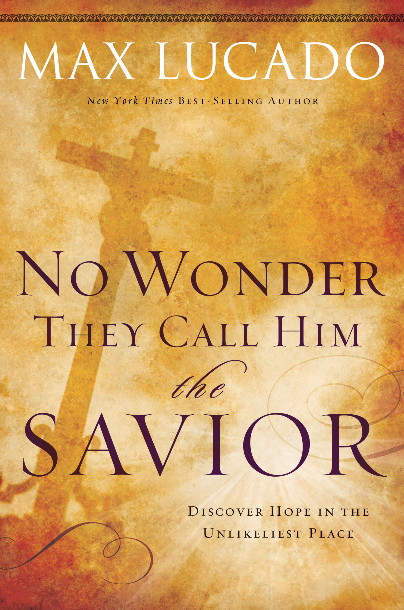 No Wonder They Call Him Savior Experiencing The Truth Of The Cross Max Lucado